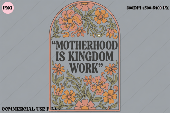 Download Motherhood is Kingdom Work Floral Design - Design Collection